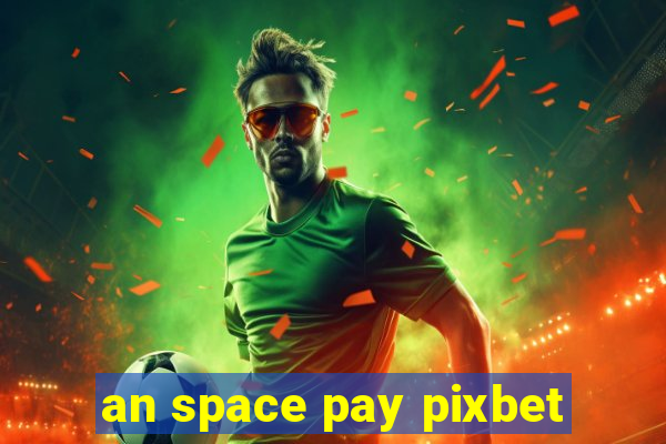 an space pay pixbet